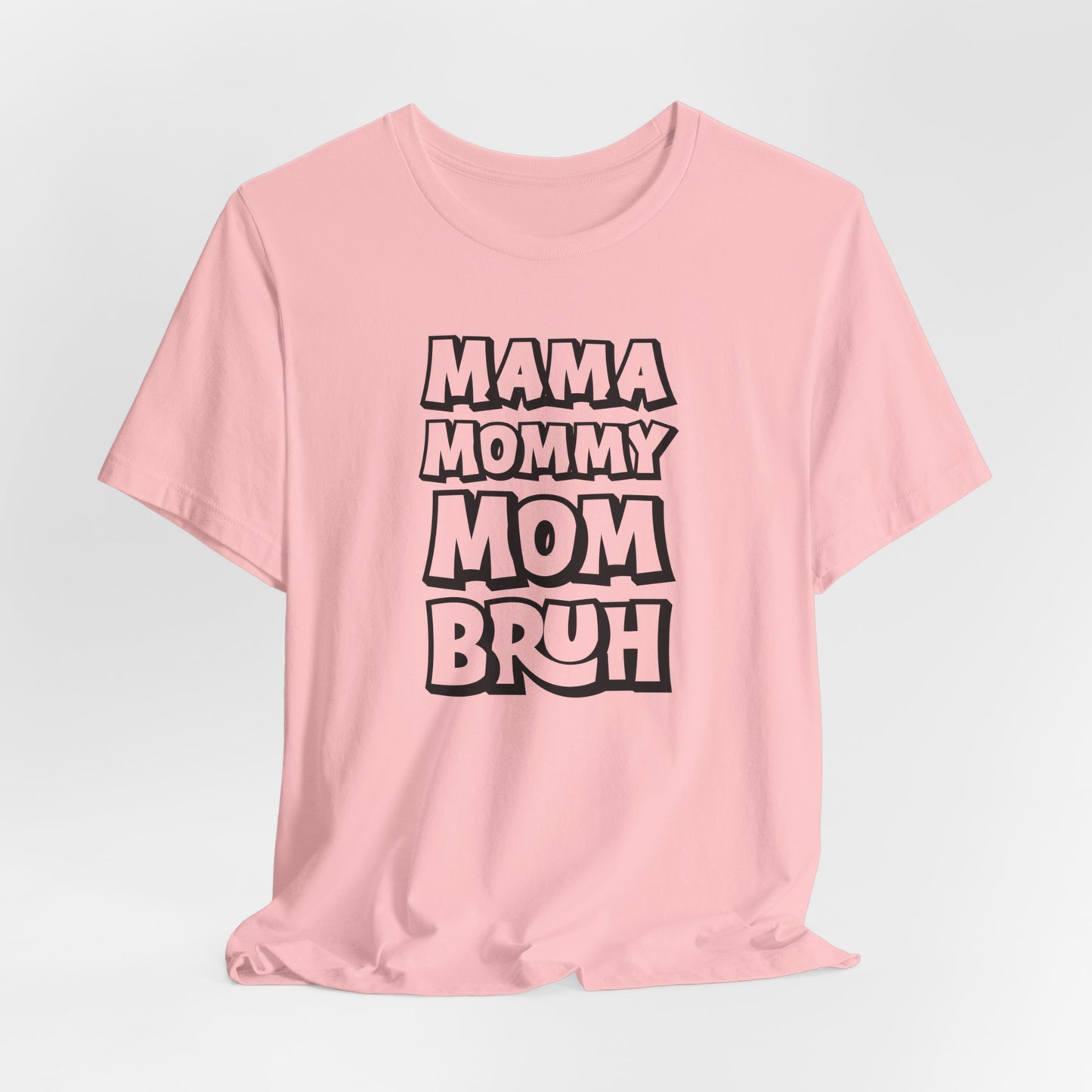 Mama Mommy Mom Bruh T-Shirt, Funny Tee, Mom Tee, Mom Shirt, Womans Funny T-Shirt, Slang Tee, Mom Shirt, Gift for her, Funny Birthday Shirt