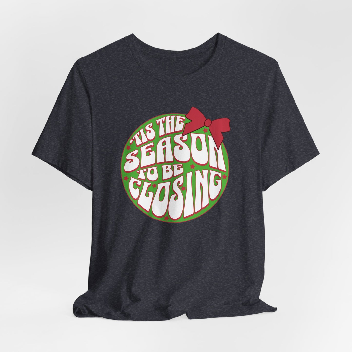 Tis' the Season to Be Closing Shirt, Tis the Season Shirt, Funny Christmas Shirts, Closing Shirts, Funny Sales Shirt, Bella Canvas Shirt