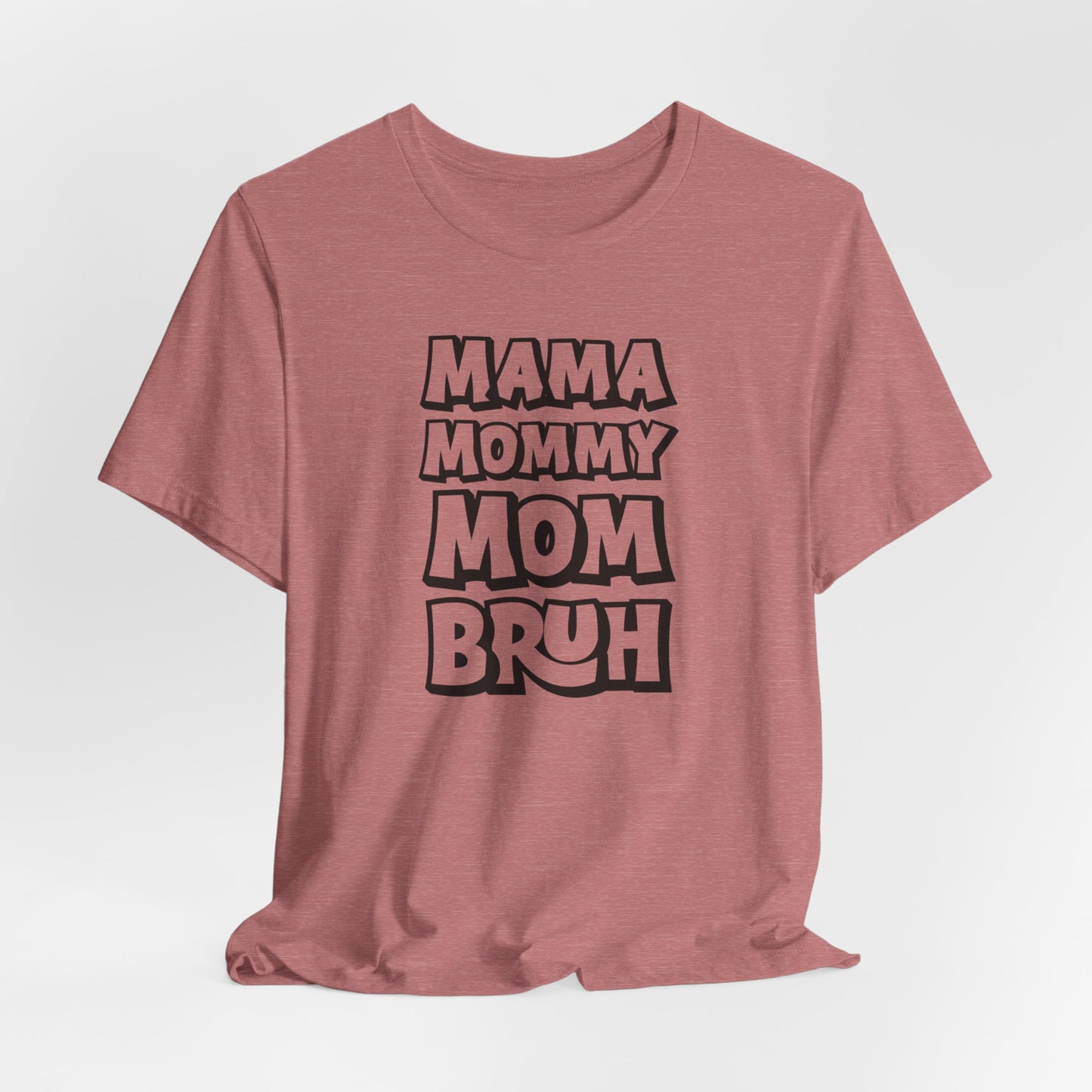 Mama Mommy Mom Bruh T-Shirt, Funny Tee, Mom Tee, Mom Shirt, Womans Funny T-Shirt, Slang Tee, Mom Shirt, Gift for her, Funny Birthday Shirt
