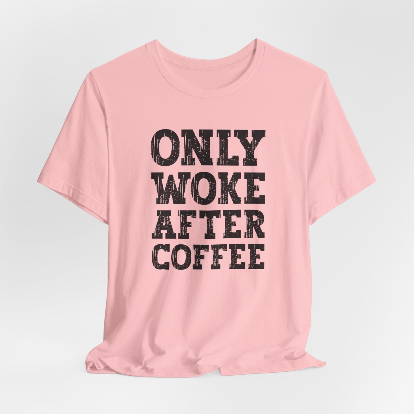 Only Woke After Coffee, Coffee Lover, Coffee Tshirt, Cute Tshirt, Gift for Him or Her, Woke Tee, Unisex Jersey Short Sleeve Tee, Coffee Tee