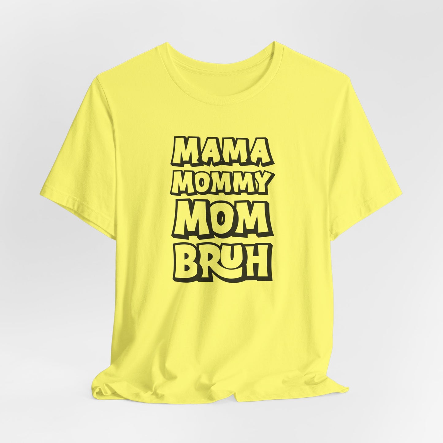 Mama Mommy Mom Bruh T-Shirt, Funny Tee, Mom Tee, Mom Shirt, Womans Funny T-Shirt, Slang Tee, Mom Shirt, Gift for her, Funny Birthday Shirt
