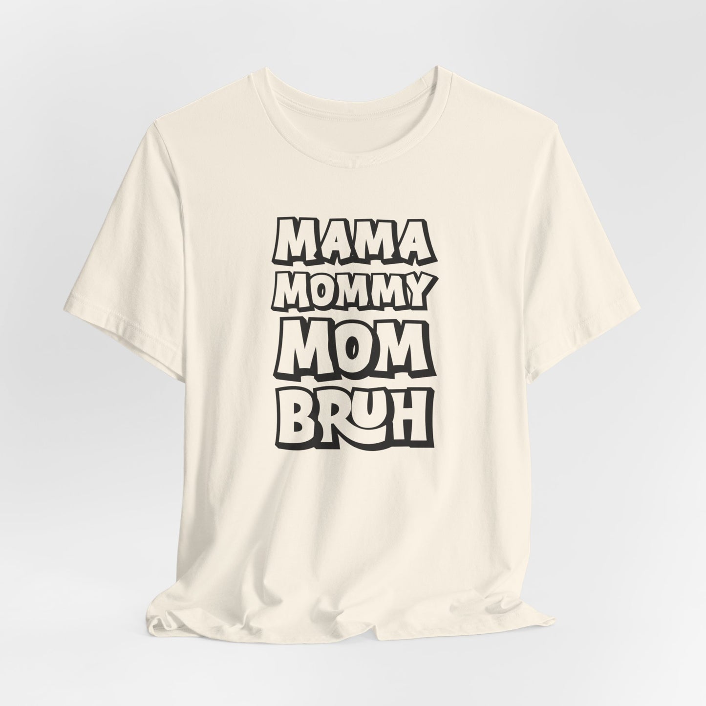 Mama Mommy Mom Bruh T-Shirt, Funny Tee, Mom Tee, Mom Shirt, Womans Funny T-Shirt, Slang Tee, Mom Shirt, Gift for her, Funny Birthday Shirt