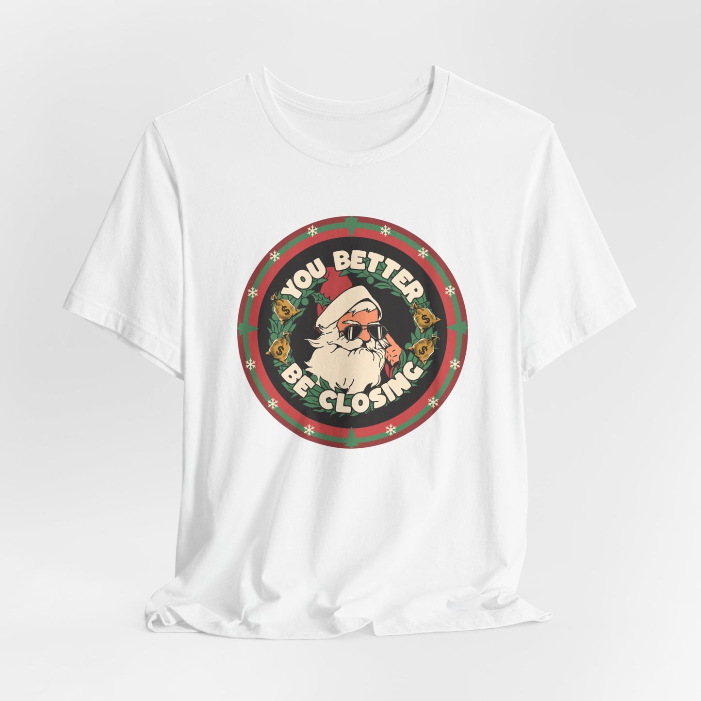 You Better Be Closing T-shirt, Christmas Tee, Sales Christmas Tee, Closing Tee, Sales Gift, Funny Sales Christmas Gift, Sales Manager Tee