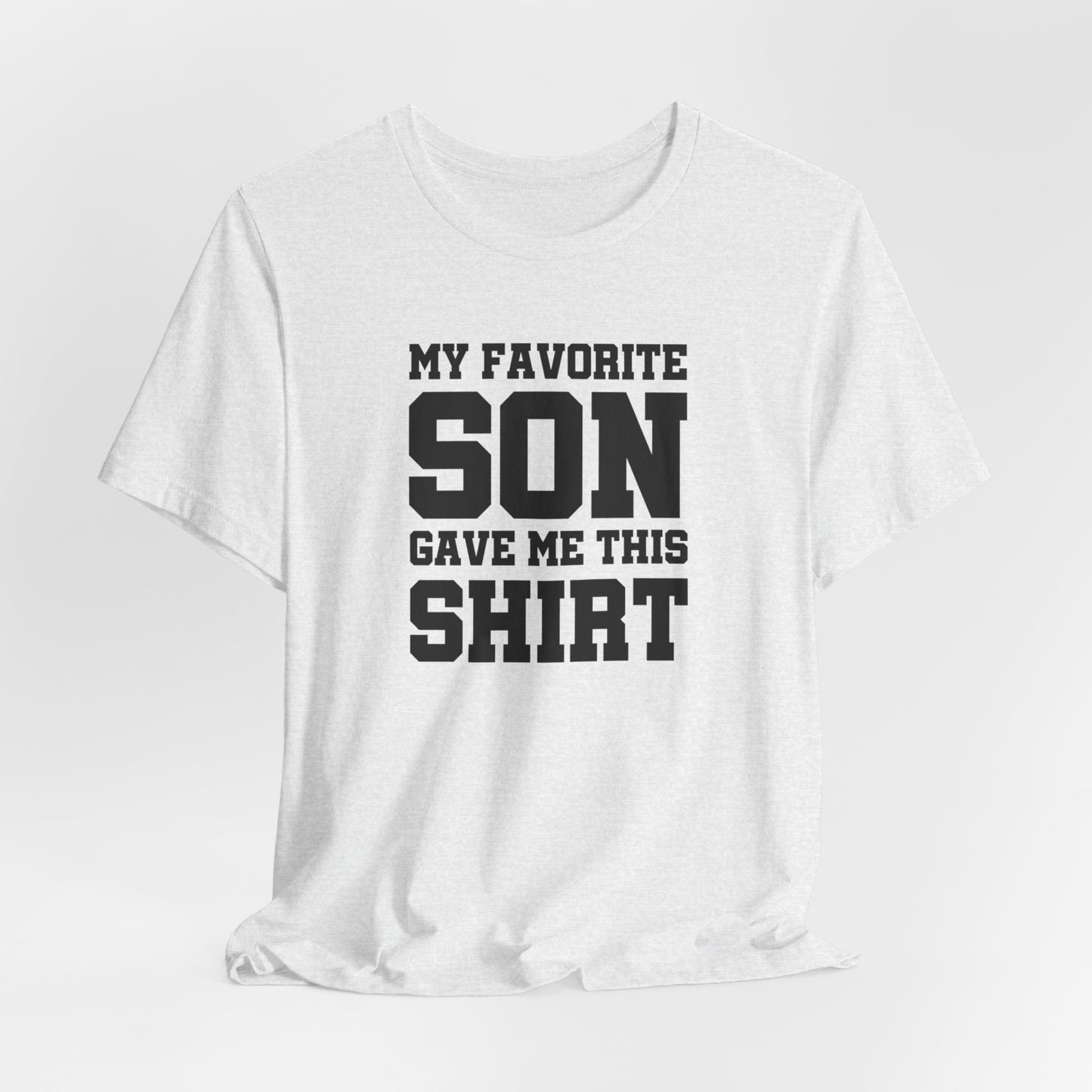 My Favorite Son Gave Me This Shirt, Father's Day Shirt, Dad Birthday Shirt, Funny Dad Shirt, Gift for Dad, Daddy Unisex Tee, Birthday Gifts