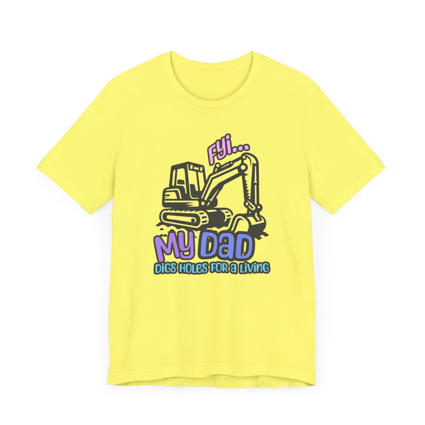 FYI My Dad Digs Holes For A Living Tee, Funny T-shirt, Machine Operator Tee, Gift For Machine Operator, Backhoe T-shirt, Construction Gift