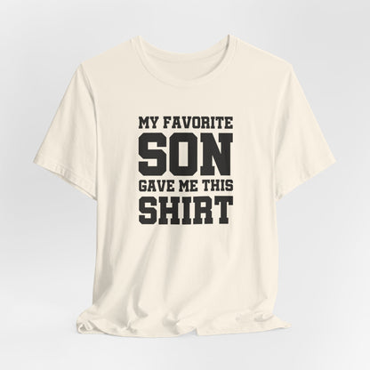 My Favorite Son Gave Me This Shirt, Father's Day Shirt, Dad Birthday Shirt, Funny Dad Shirt, Gift for Dad, Daddy Unisex Tee, Birthday Gifts