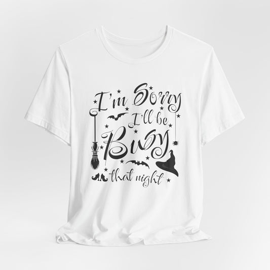 I'm Sorry I'll Be Busy That Night Halloween T-shirt, Funny Witch Halloween Tee, Spooky Witch Shirt, Hocus Pocus Shirt, Halloween T-shirt