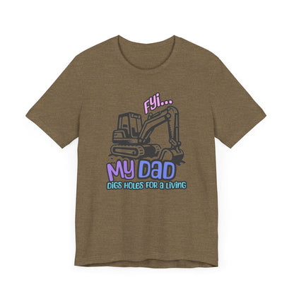 FYI My Dad Digs Holes For A Living Tee, Funny T-shirt, Machine Operator Tee, Gift For Machine Operator, Backhoe T-shirt, Construction Gift