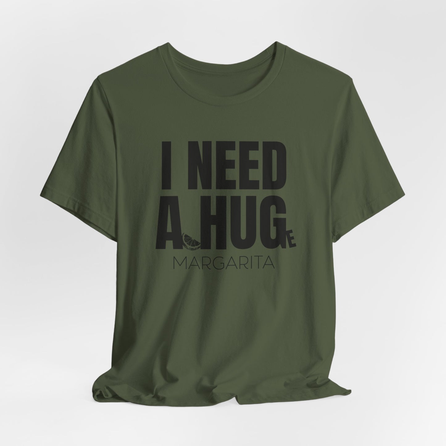 I Need a Huge Margarita, Funny Drinking T-Shirt - Unisex Jersey Tee - I Need a HUG/Huge Margarita Design