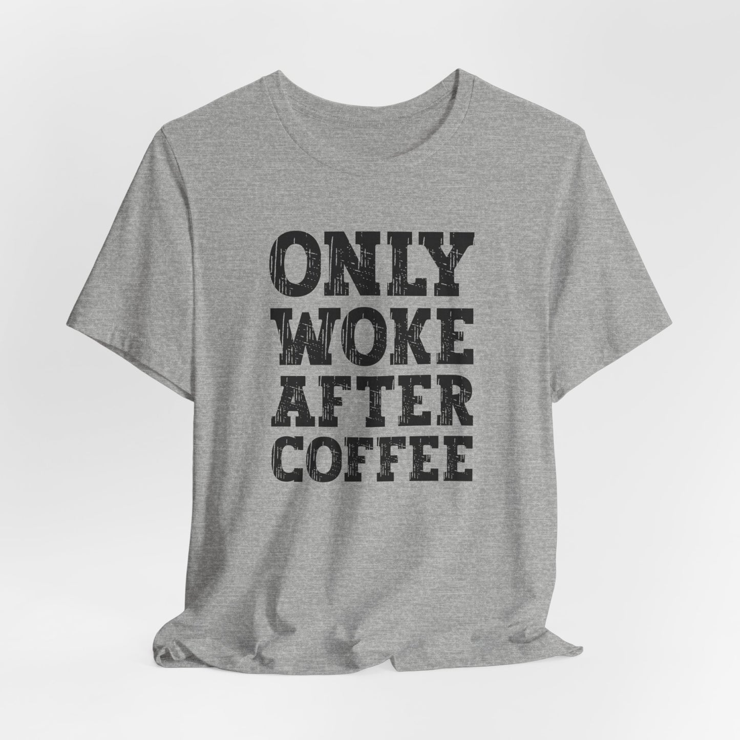 Only Woke After Coffee, Coffee Lover, Coffee Tshirt, Cute Tshirt, Gift for Him or Her, Woke Tee, Unisex Jersey Short Sleeve Tee, Coffee Tee