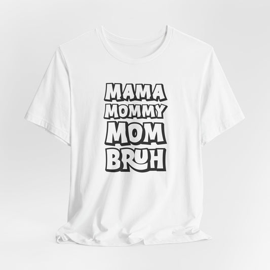 Mama Mommy Mom Bruh T-Shirt, Funny Tee, Mom Tee, Mom Shirt, Womans Funny T-Shirt, Slang Tee, Mom Shirt, Gift for her, Funny Birthday Shirt