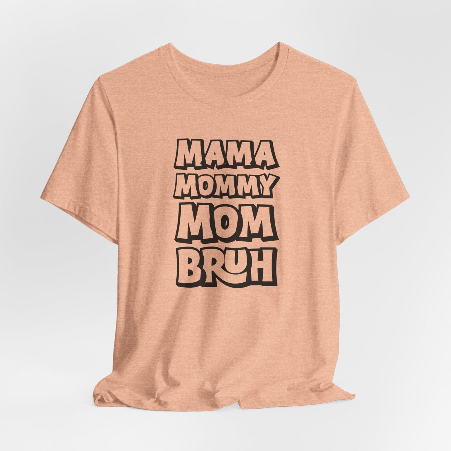 Mama Mommy Mom Bruh T-Shirt, Funny Tee, Mom Tee, Mom Shirt, Womans Funny T-Shirt, Slang Tee, Mom Shirt, Gift for her, Funny Birthday Shirt