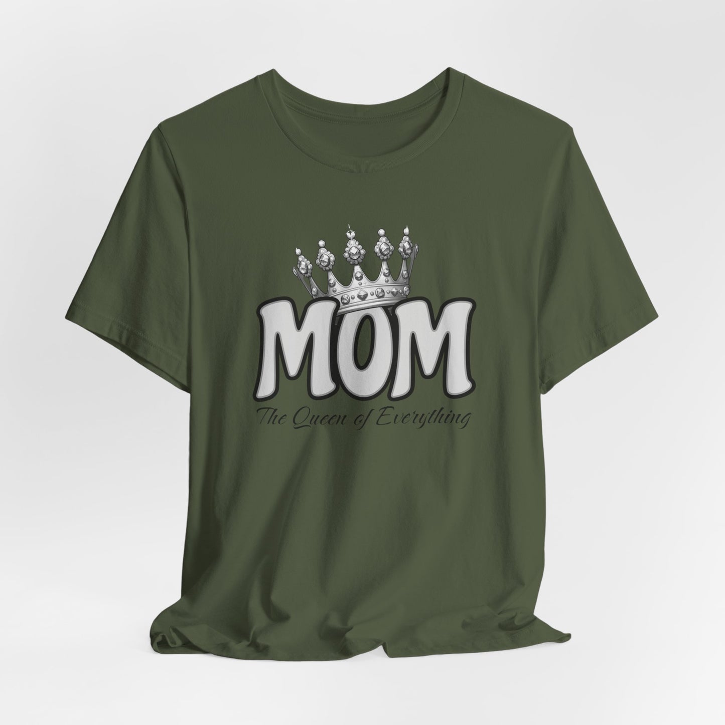 Mom the Queen of Everything Shirt, Mother's Day Shirt, Sarcastic Queen Shirt, Mom the Queen Shirt, Funny Woman's Shirt, Girlfriend Shirt