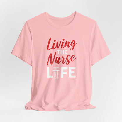 Living The Nurse Life, Cute NurseTshirt, Gift for Him or Her, Unisex Jersey Short Sleeve Tee, Nurse Tee