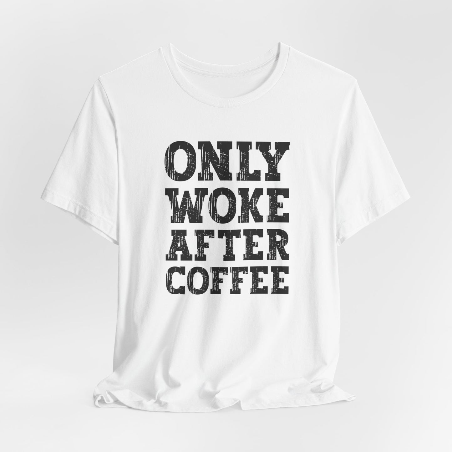 Only Woke After Coffee, Coffee Lover, Coffee Tshirt, Cute Tshirt, Gift for Him or Her, Woke Tee, Unisex Jersey Short Sleeve Tee, Coffee Tee