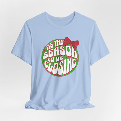 Tis' the Season to Be Closing Shirt, Tis the Season Shirt, Funny Christmas Shirts, Closing Shirts, Funny Sales Shirt, Bella Canvas Shirt