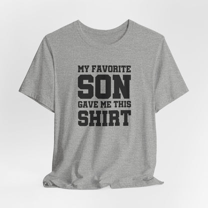 My Favorite Son Gave Me This Shirt, Father's Day Shirt, Dad Birthday Shirt, Funny Dad Shirt, Gift for Dad, Daddy Unisex Tee, Birthday Gifts