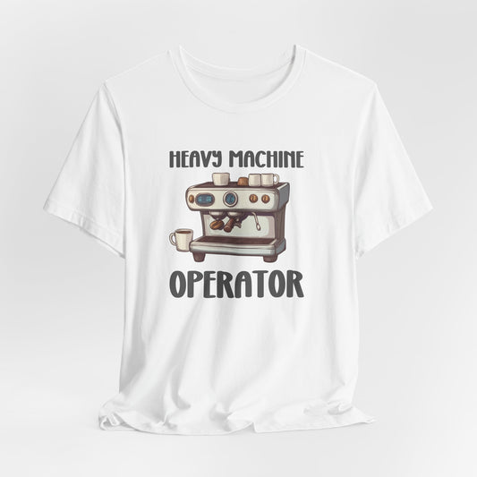 Heavy Machine Operator Barista Tee, Coffee Lover, Coffee Tshirt, Cute Fall Tshirt, Barista Gift, Unisex Jersey Short Sleeve Tee, Coffee Tee