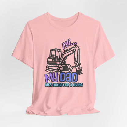 FYI My Dad Digs Holes For A Living Tee, Funny T-shirt, Machine Operator Tee, Gift For Machine Operator, Backhoe T-shirt, Construction Gift