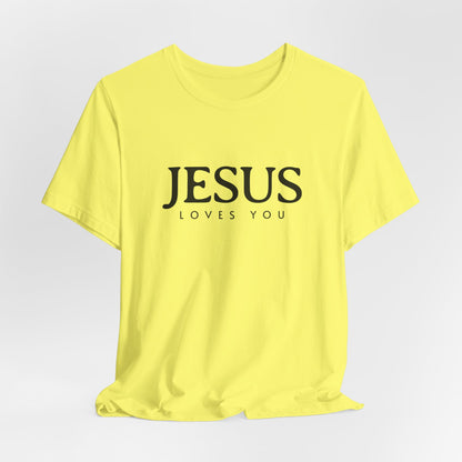 Jesus Loves You Shirt, Jesus T-shirt, Bible Verse Tee, Christian Faith Shirt, Man Woman Pullover Tops, Faith T-shirt