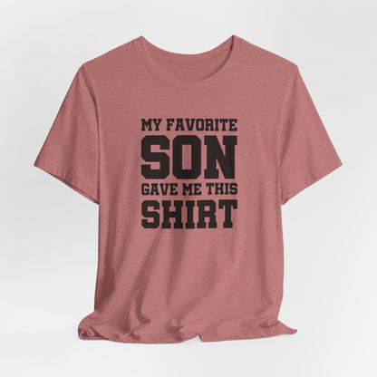 My Favorite Son Gave Me This Shirt, Father's Day Shirt, Dad Birthday Shirt, Funny Dad Shirt, Gift for Dad, Daddy Unisex Tee, Birthday Gifts