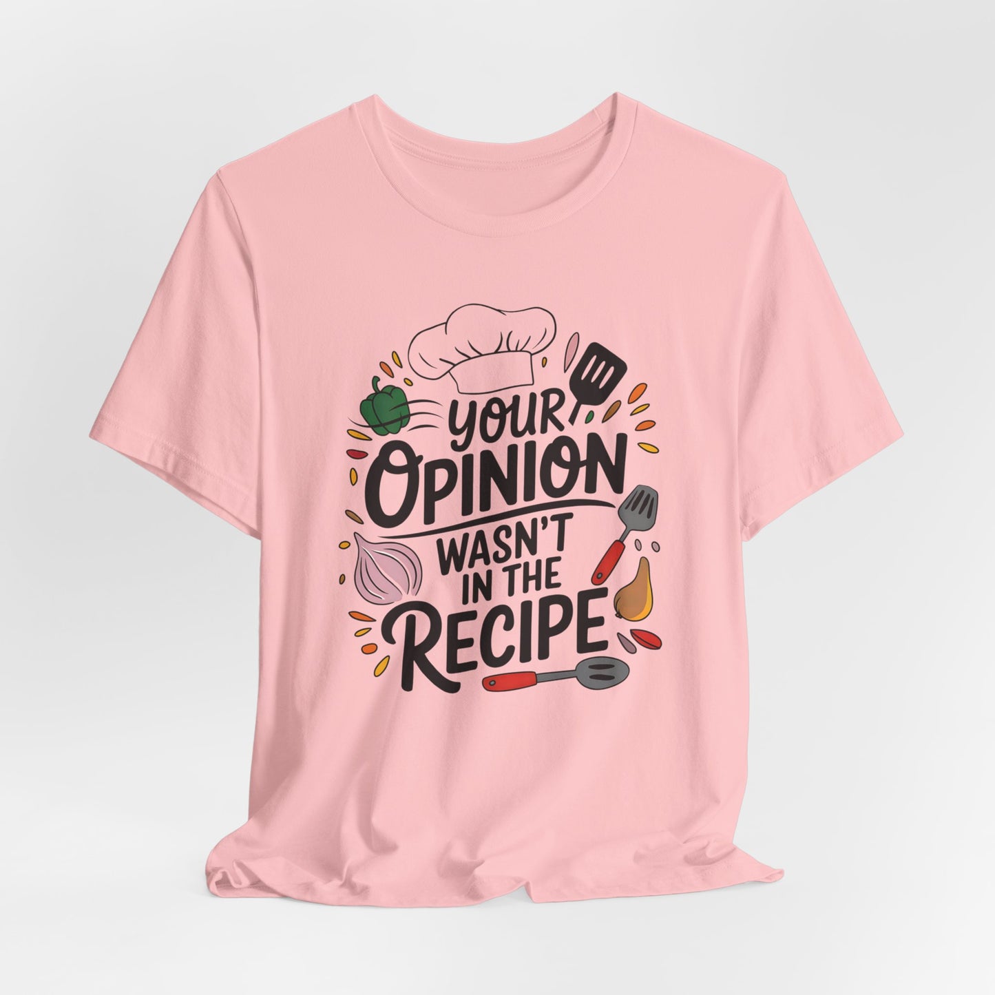 Your Opinion Wasn't in the Recipe Shirt, Cooking Gift for Women, Funny Cooking Chef Shirt, Foodie Gifts, Unisex Men Women Shirt, Kitchen Tee