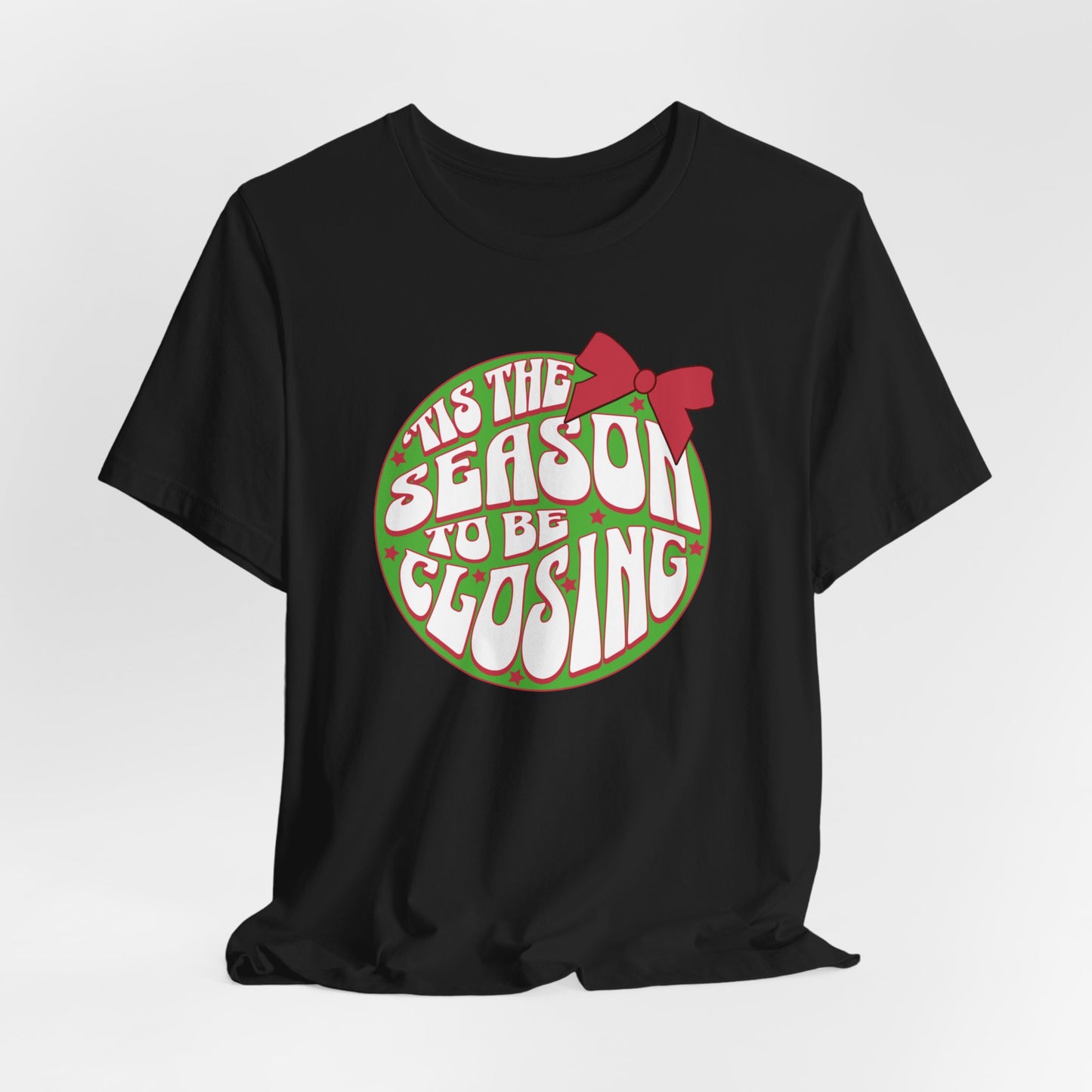 Tis' the Season to Be Closing Shirt, Tis the Season Shirt, Funny Christmas Shirts, Closing Shirts, Funny Sales Shirt, Bella Canvas Shirt