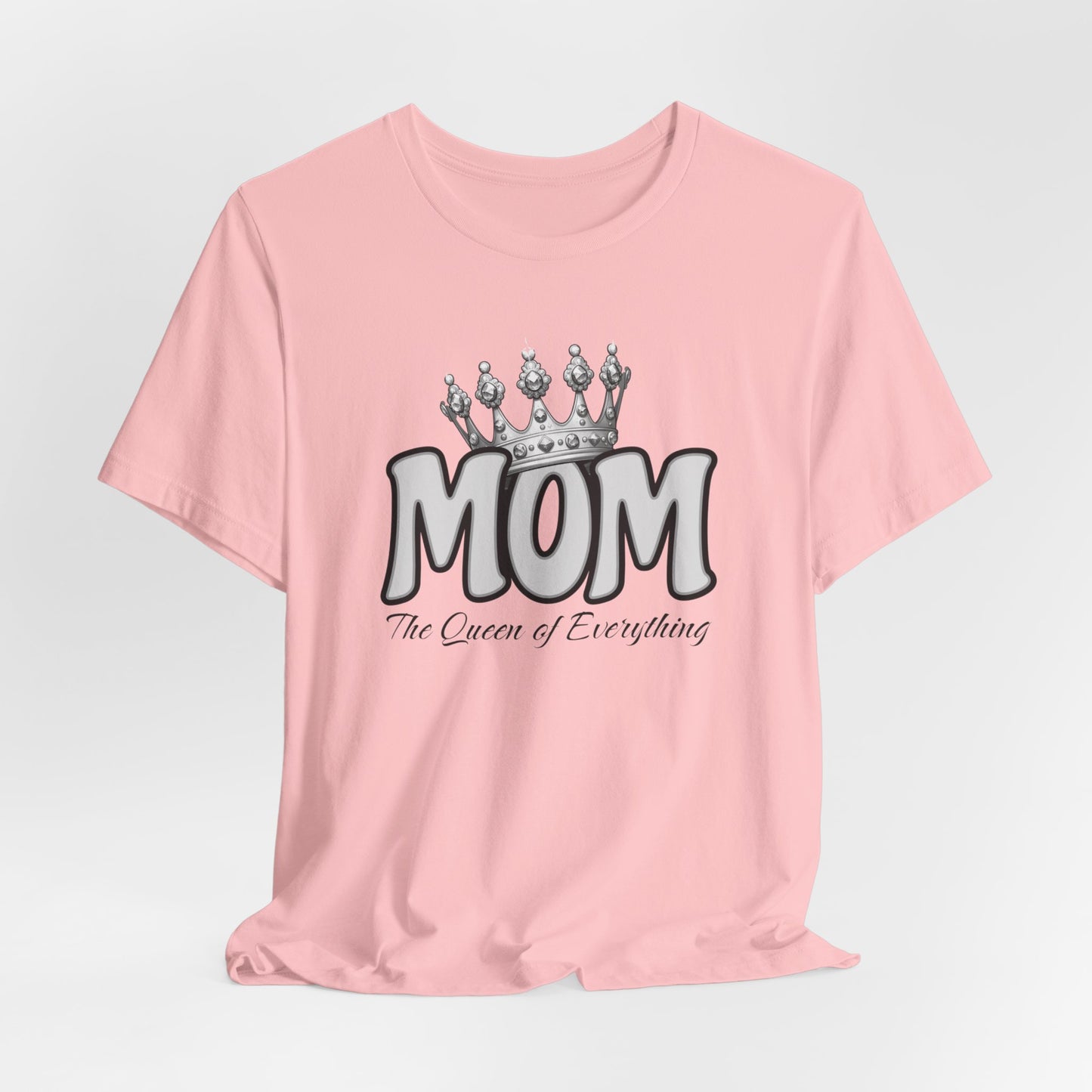 Mom the Queen of Everything Shirt, Mother's Day Shirt, Sarcastic Queen Shirt, Mom the Queen Shirt, Funny Woman's Shirt, Girlfriend Shirt