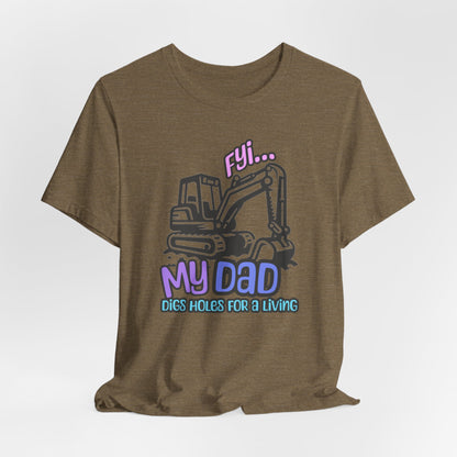 FYI My Dad Digs Holes For A Living Tee, Funny T-shirt, Machine Operator Tee, Gift For Machine Operator, Backhoe T-shirt, Construction Gift