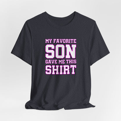 My Favorite Son Gave Me This Shirt, Mother's Day Shirt, Gifts for Parents, Mom Shirt, Mom Son Matching Tee, Funny Unisex Tee, Gift from Son