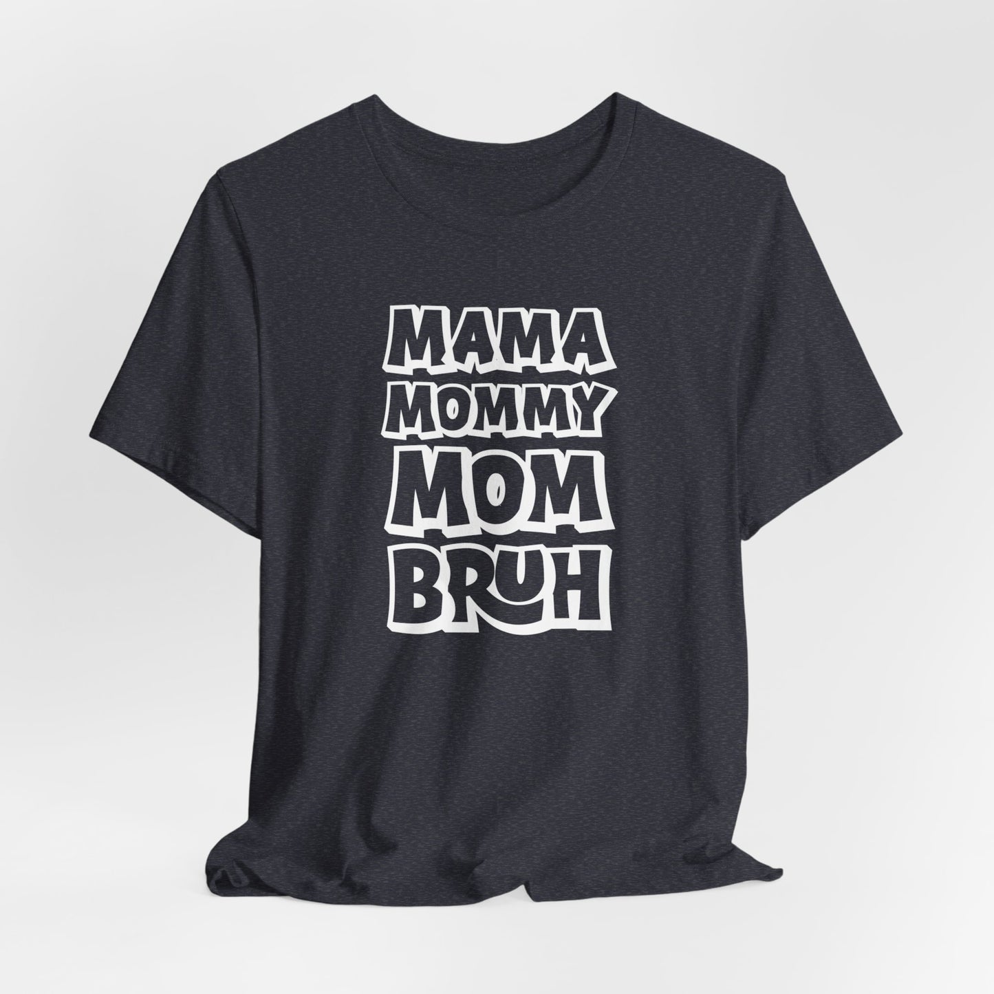 Mama Mommy Mom Bruh Tee, Funny Tee, Mom Tee, Mom Shirt, Womans Funny T-Shirt, Slang Tee, Mom Shirt, Gift for her, Funny Birthday Shirt