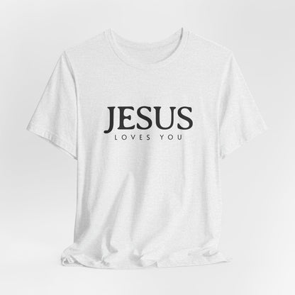 Jesus Loves You Shirt, Jesus T-shirt, Bible Verse Tee, Christian Faith Shirt, Man Woman Pullover Tops, Faith T-shirt