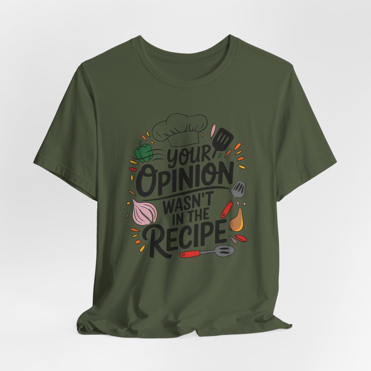 Your Opinion Wasn't in the Recipe Shirt, Cooking Gift for Women, Funny Cooking Chef Shirt, Foodie Gifts, Unisex Men Women Shirt, Kitchen Tee