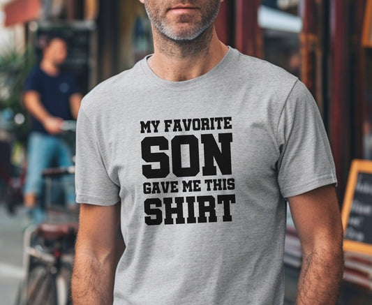 My Favorite Son Gave Me This Shirt, Father's Day Shirt, Dad Birthday Shirt, Funny Dad Shirt, Gift for Dad, Daddy Unisex Tee, Birthday Gifts