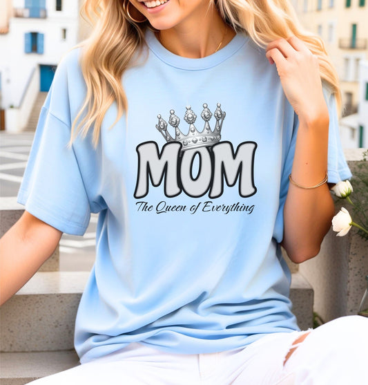 Mom the Queen of Everything Shirt, Mother's Day Shirt, Sarcastic Queen Shirt, Mom the Queen Shirt, Funny Woman's Shirt, Girlfriend Shirt