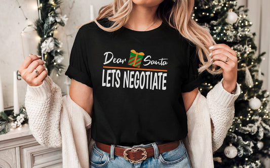 Dear Santa Let's Negotiate Shirt, Sarcastic Christmas Shirt, Funny Santa Shirt, Xmas Vacation Shirt, Family Christmas Shirt, Holiday Shirt