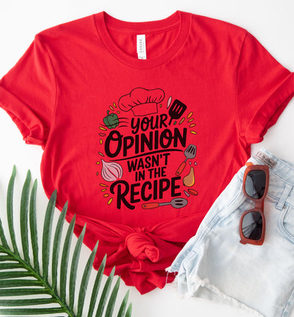 Your Opinion Wasn't in the Recipe Shirt, Cooking Gift for Women, Funny Cooking Chef Shirt, Foodie Gifts, Unisex Men Women Shirt, Kitchen Tee